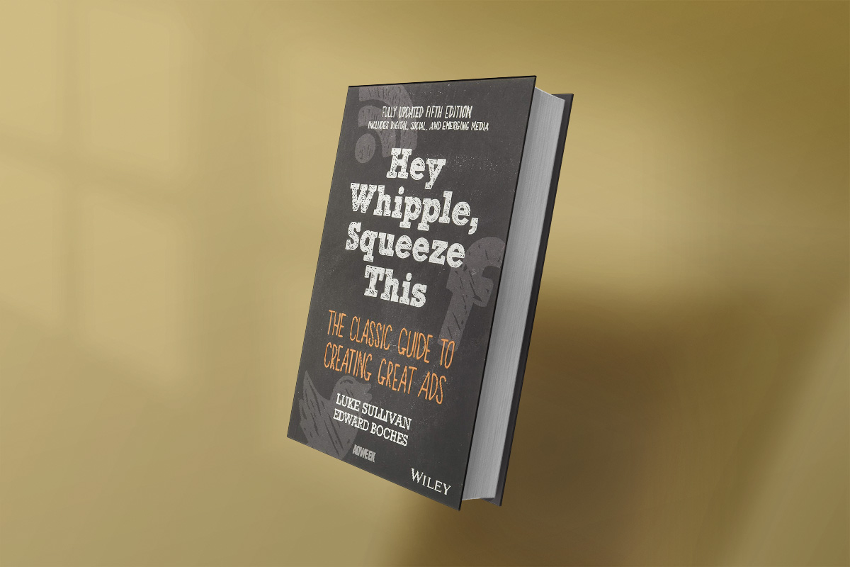 Book cover of Hey Whipple, Squeeze This: The Classic Guide to Creating Great Ads by Luke Sullivan and Edward Boches